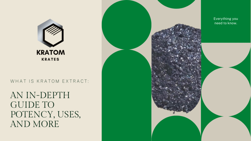 What is Kratom Extract? Concentrated Kratom Extract, featured image for Kratom Krates blog post on What is Kratom Extract.